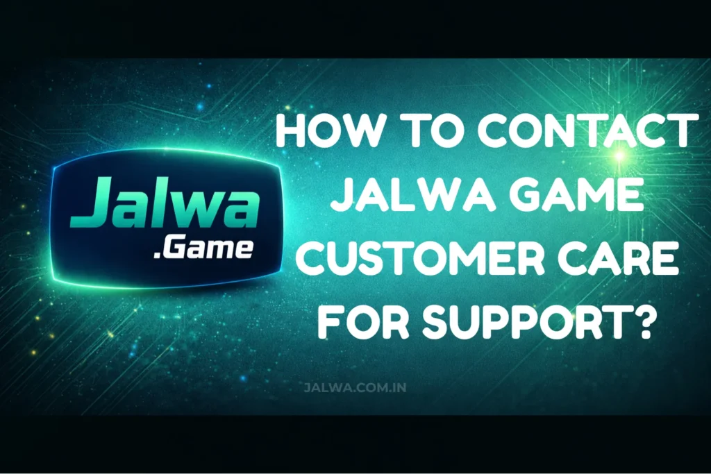 HOW TO CONTACT JALWA GAME CUSTOMER CARE FOR SUPPORT?