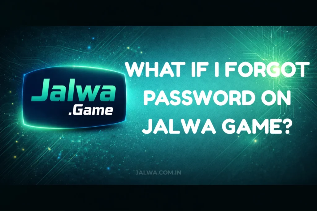 WHAT IF I FORGOT PASSWORD ON JALWA GAME?